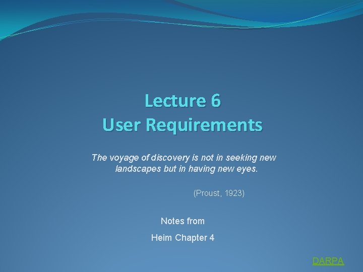 Lecture 6 User Requirements The voyage of discovery is not in seeking new landscapes