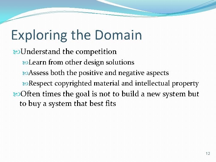 Exploring the Domain Understand the competition Learn from other design solutions Assess both the