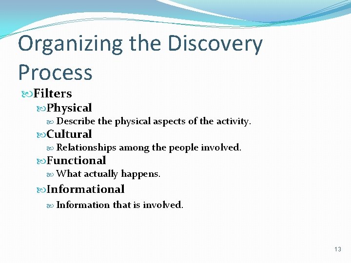 Organizing the Discovery Process Filters Physical Describe the physical aspects of the activity. Cultural