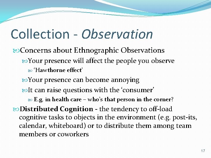 Collection - Observation Concerns about Ethnographic Observations Your presence will affect the people you