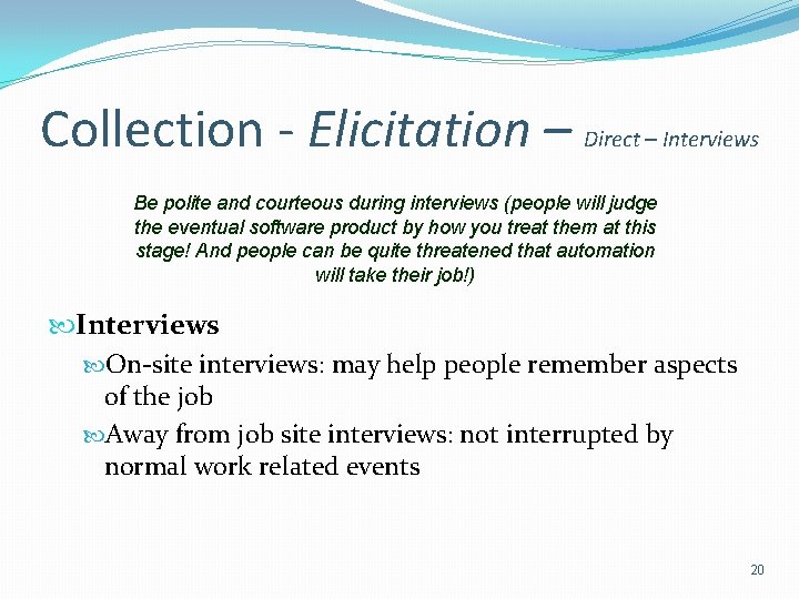 Collection - Elicitation – Direct – Interviews Be polite and courteous during interviews (people