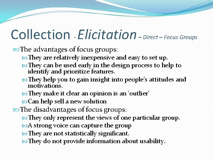 Collection - Elicitation – Direct – Focus Groups The advantages of focus groups: They