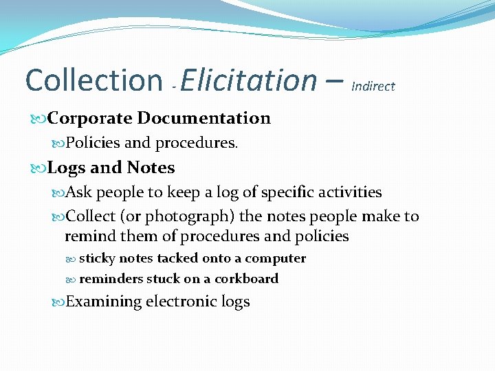 Collection - Elicitation – Indirect Corporate Documentation Policies and procedures. Logs and Notes Ask