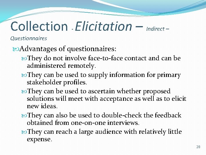 Collection - Elicitation – Indirect – Questionnaires Advantages of questionnaires: They do not involve