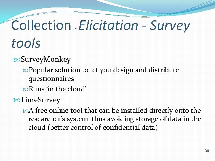 Collection - Elicitation - Survey tools Survey. Monkey Popular solution to let you design