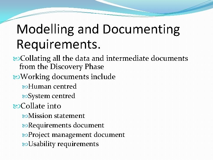 Modelling and Documenting Requirements. Collating all the data and intermediate documents from the Discovery