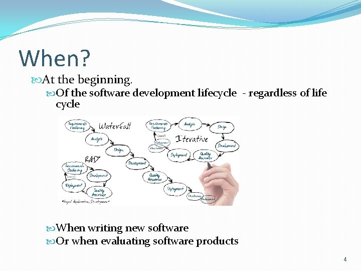 When? At the beginning. Of the software development lifecycle - regardless of life cycle