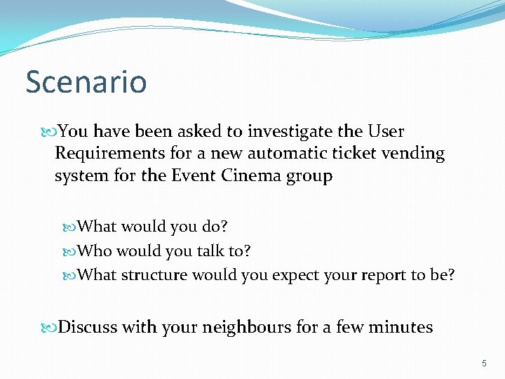 Scenario You have been asked to investigate the User Requirements for a new automatic