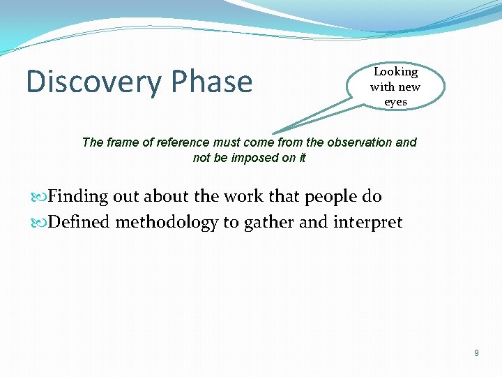 Discovery Phase Looking with new eyes The frame of reference must come from the