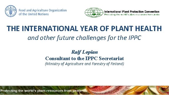 THE INTERNATIONAL YEAR OF PLANT HEALTH and other future challenges for the IPPC Ralf