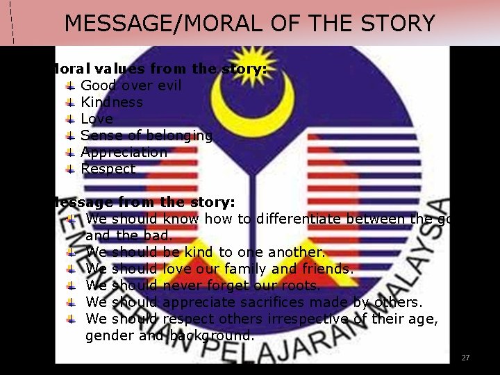 MESSAGE/MORAL OF THE STORY Moral values from the story: Good over evil Kindness Love