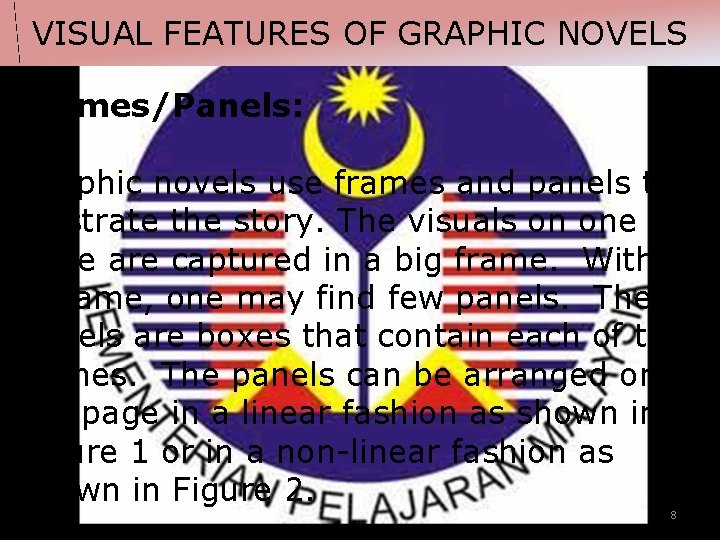 VISUAL FEATURES OF GRAPHIC NOVELS Frames/Panels: Graphic novels use frames and panels to illustrate