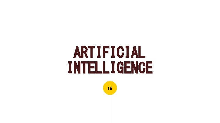 ARTIFICIAL INTELLIGENCE “ 