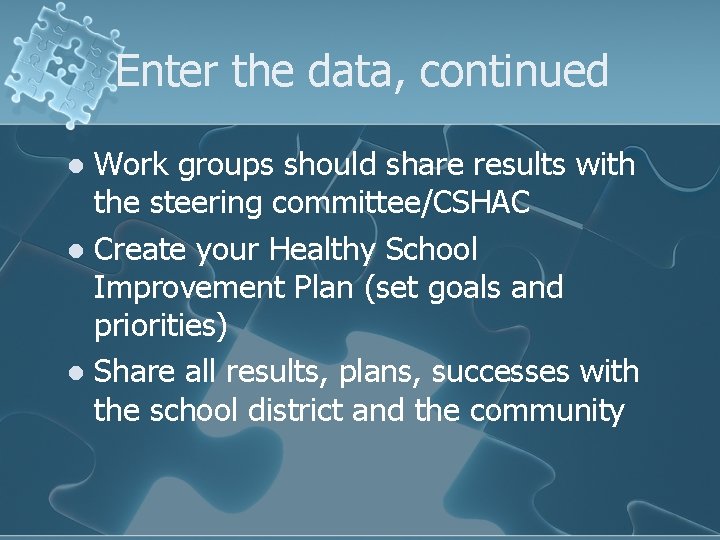 Enter the data, continued Work groups should share results with the steering committee/CSHAC l