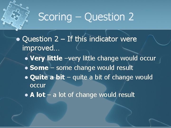 Scoring – Question 2 l Question 2 – If this indicator were improved… Very
