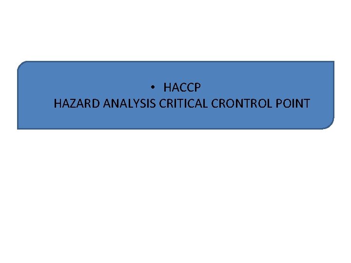 • HACCP HAZARD ANALYSIS CRITICAL CRONTROL POINT • HACCP HAZARD ANALYSIS CRITICAL CRONTROL POINT