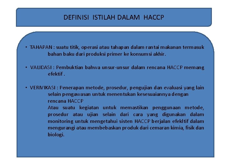 DEFINISI ISTILAH DALAM HACCP • TAHAPAN : suatu titik, operasi atau tahapan dalam rantai DEFINISI ISTILAH DALAM HACCP • TAHAPAN : suatu titik, operasi atau tahapan dalam rantai