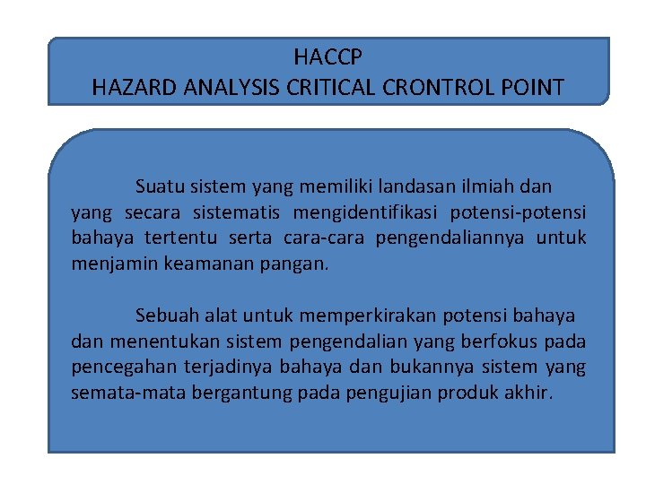 HACCP HAZARD ANALYSIS CRITICAL CRONTROL POINT Suatu sistem yang memiliki landasan ilmiah dan yang HACCP HAZARD ANALYSIS CRITICAL CRONTROL POINT Suatu sistem yang memiliki landasan ilmiah dan yang