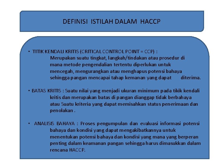 DEFINISI ISTILAH DALAM HACCP • TITIK KENDALI KRITIS (CRITICAL CONTROL POINT = CCP) : DEFINISI ISTILAH DALAM HACCP • TITIK KENDALI KRITIS (CRITICAL CONTROL POINT = CCP) :