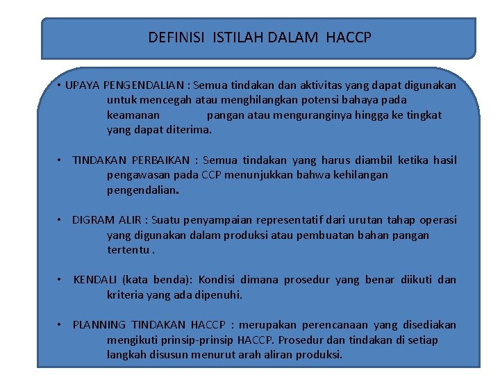 DEFINISI ISTILAH DALAM HACCP • UPAYA PENGENDALIAN : Semua tindakan dan aktivitas yang dapat DEFINISI ISTILAH DALAM HACCP • UPAYA PENGENDALIAN : Semua tindakan dan aktivitas yang dapat