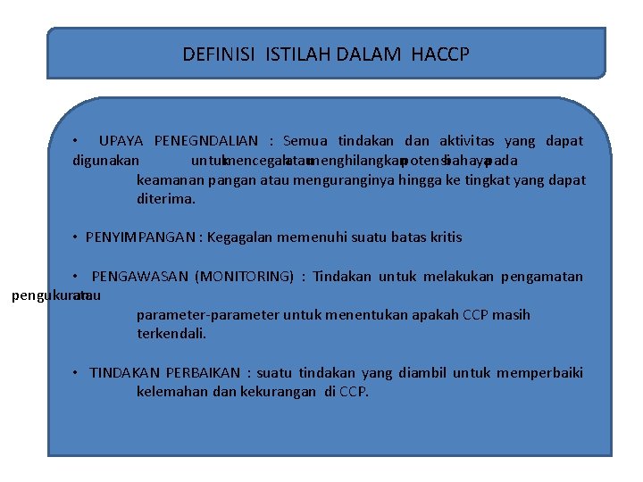 DEFINISI ISTILAH DALAM HACCP • UPAYA PENEGNDALIAN : Semua tindakan dan aktivitas yang dapat DEFINISI ISTILAH DALAM HACCP • UPAYA PENEGNDALIAN : Semua tindakan dan aktivitas yang dapat