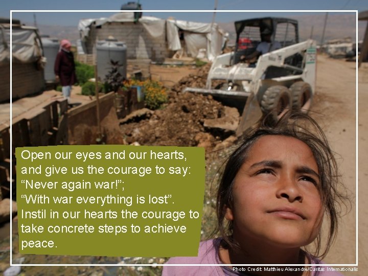 Open our eyes and our hearts, and give us the courage to say: “Never