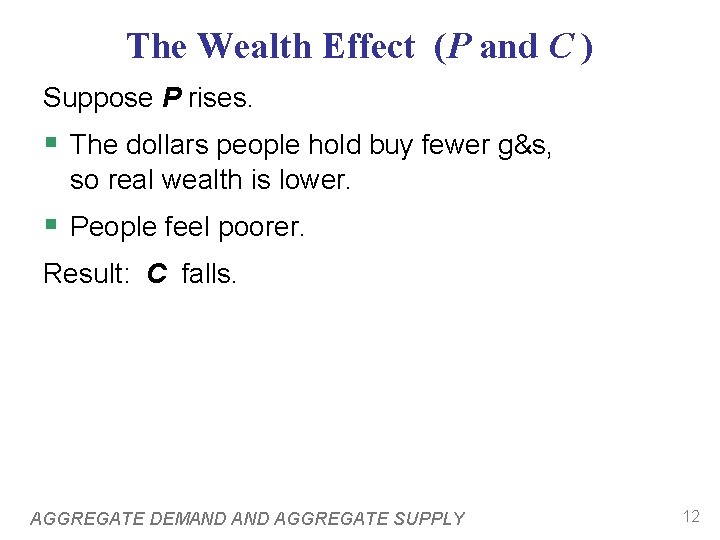 The Wealth Effect (P and C ) Suppose P rises. § The dollars people