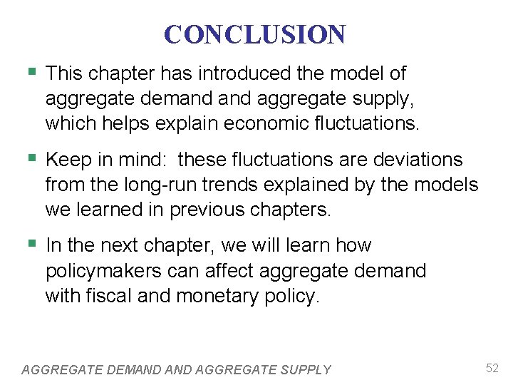 CONCLUSION § This chapter has introduced the model of aggregate demand aggregate supply, which