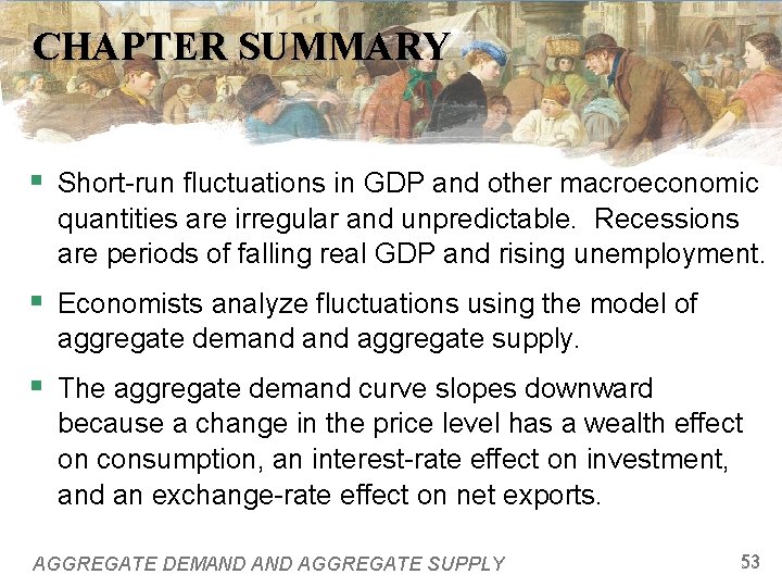 CHAPTER SUMMARY § Short-run fluctuations in GDP and other macroeconomic quantities are irregular and