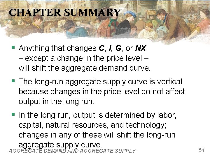CHAPTER SUMMARY § Anything that changes C, I, G, or NX – except a