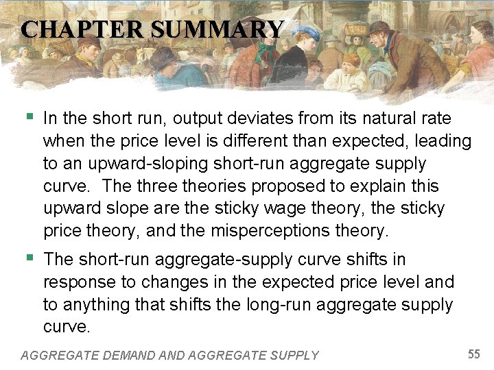 CHAPTER SUMMARY § In the short run, output deviates from its natural rate when