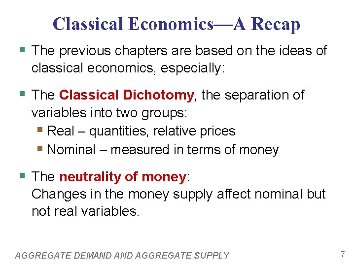 Classical Economics—A Recap § The previous chapters are based on the ideas of classical