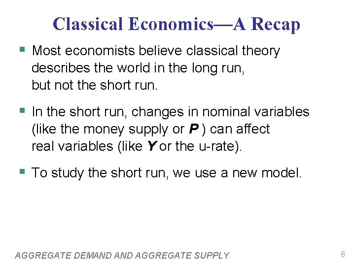 Classical Economics—A Recap § Most economists believe classical theory describes the world in the