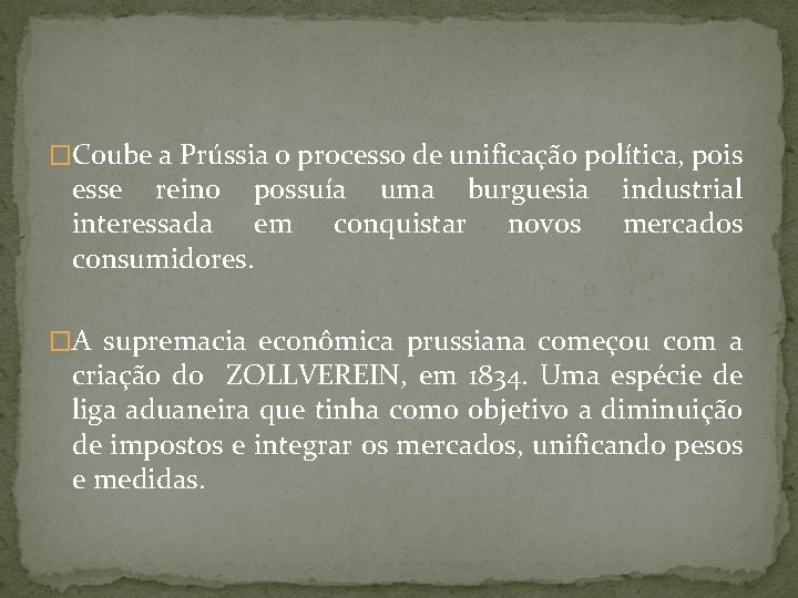 �Coube a Prússia o processo de unificação política, pois esse reino possuía uma burguesia