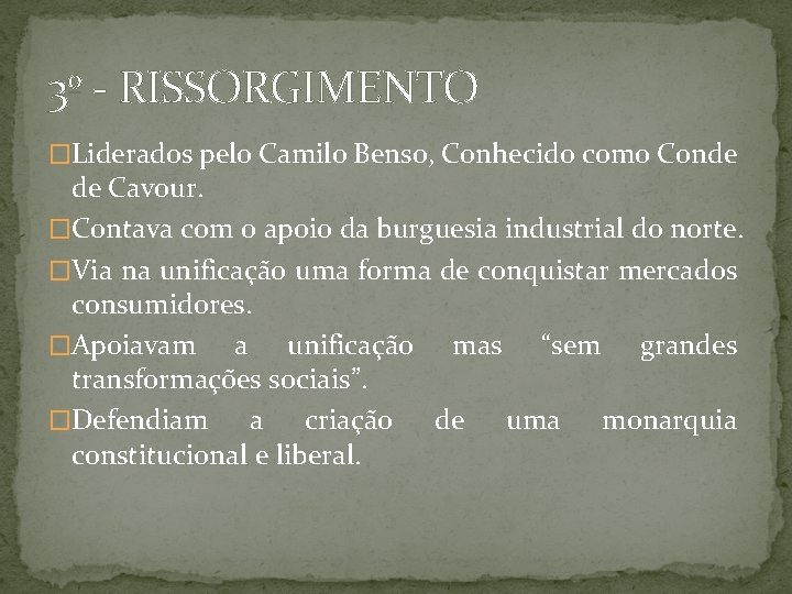 3º - RISSORGIMENTO �Liderados pelo Camilo Benso, Conhecido como Conde de Cavour. �Contava com