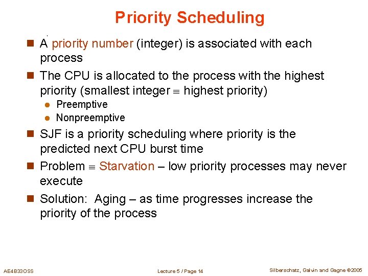 Priority Scheduling n A priority number (integer) is associated with each process n The