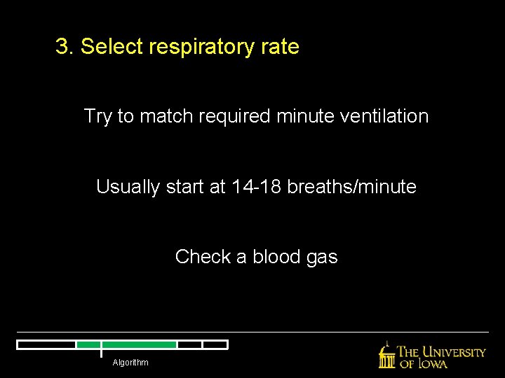3. Select respiratory rate Try to match required minute ventilation Usually start at 14 3. Select respiratory rate Try to match required minute ventilation Usually start at 14