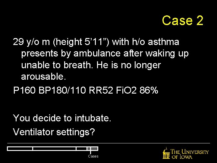 Case 2 29 y/o m (height 5’ 11”) with h/o asthma presents by ambulance Case 2 29 y/o m (height 5’ 11”) with h/o asthma presents by ambulance