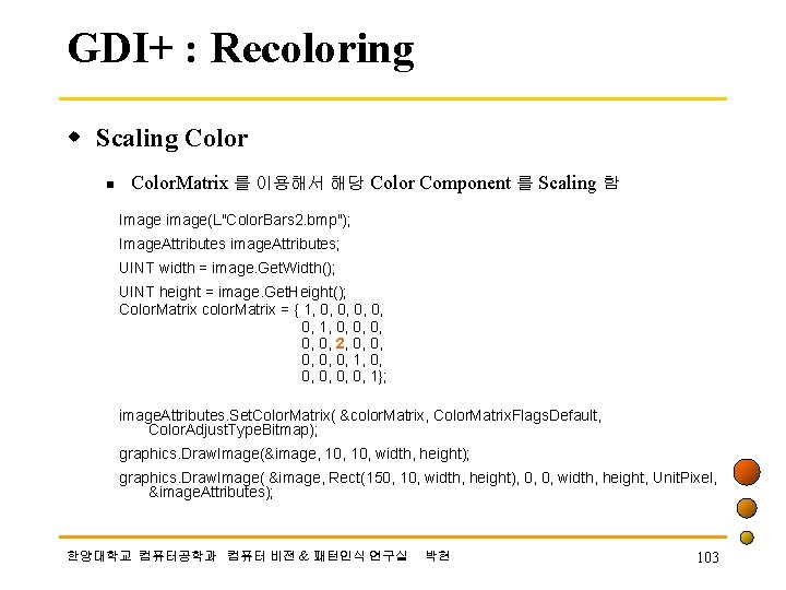 GDI+ : Recoloring w Scaling Color n Color. Matrix 를 이용해서 해당 Color Component