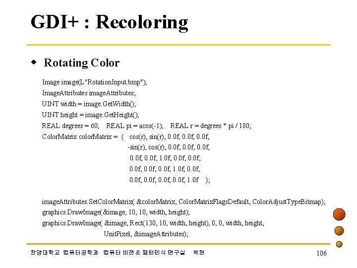 GDI+ : Recoloring w Rotating Color Image image(L"Rotation. Input. bmp"); Image. Attributes image. Attributes;