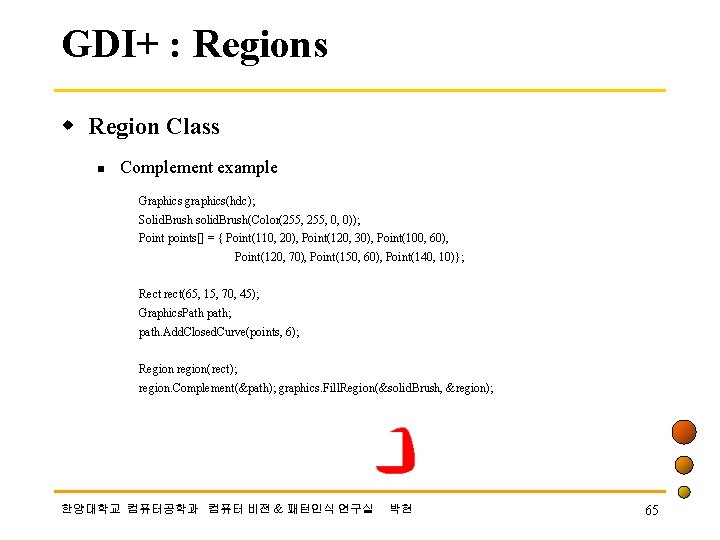 GDI+ : Regions w Region Class n Complement example Graphics graphics(hdc); Solid. Brush solid.