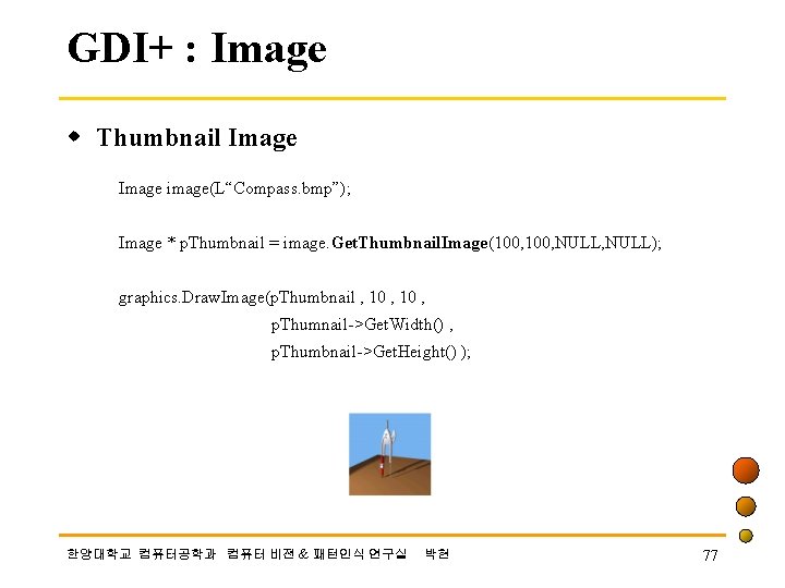 GDI+ : Image w Thumbnail Image image(L“Compass. bmp”); Image * p. Thumbnail = image.