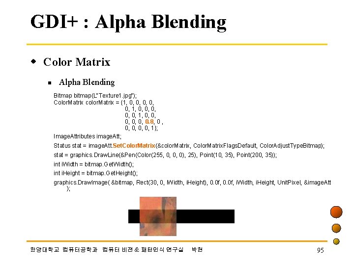 GDI+ : Alpha Blending w Color Matrix n Alpha Blending Bitmap bitmap(L"Texture 1. jpg");