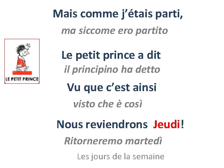 Mais comme j’étais parti, ma siccome ero partito Le petit prince a dit il