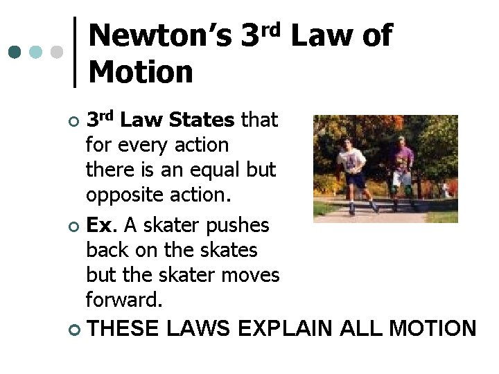 Newton’s 3 rd Law of Motion 3 rd Law States that for every action