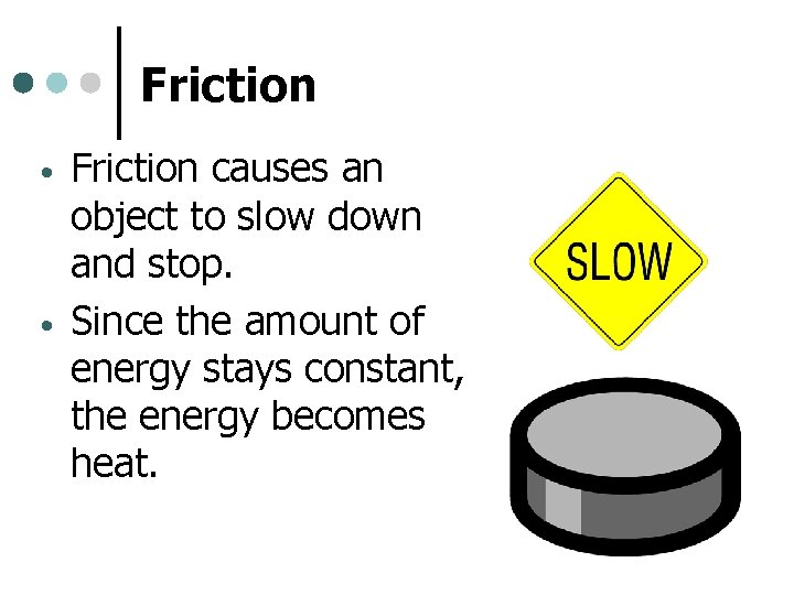 Friction • • Friction causes an object to slow down and stop. Since the