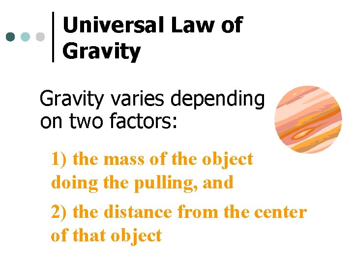 Universal Law of Gravity varies depending on two factors: 1) the mass of the