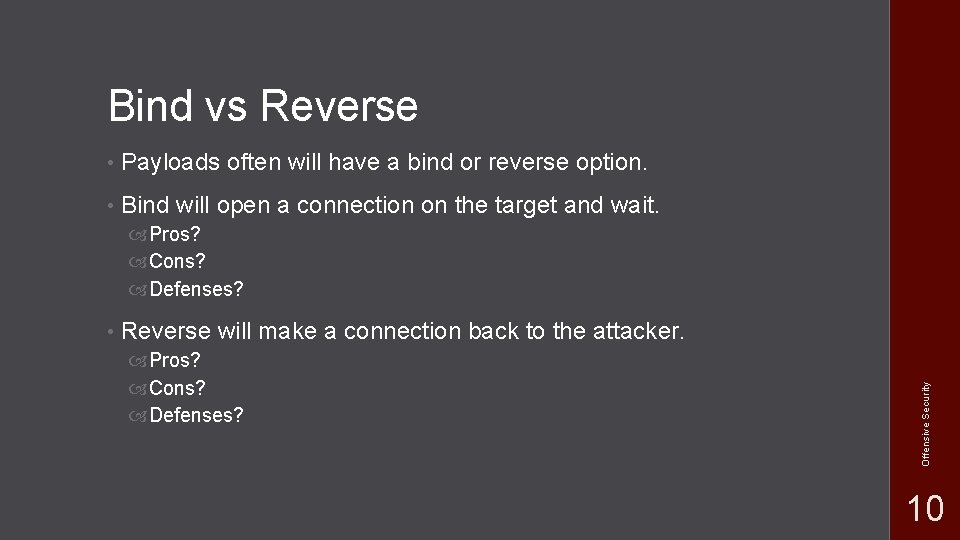Bind vs Reverse • Payloads often will have a bind or reverse option. • Bind vs Reverse • Payloads often will have a bind or reverse option. •