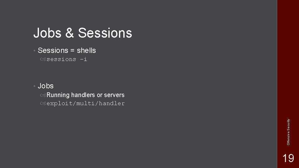 Jobs & Sessions • Sessions = shells sessions –i Jobs Running handlers or servers Jobs & Sessions • Sessions = shells sessions –i Jobs Running handlers or servers