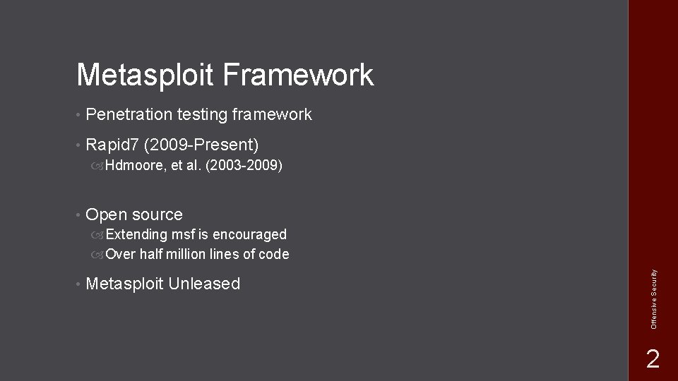 Metasploit Framework • Penetration testing framework • Rapid 7 (2009 -Present) Hdmoore, et al. Metasploit Framework • Penetration testing framework • Rapid 7 (2009 -Present) Hdmoore, et al.
